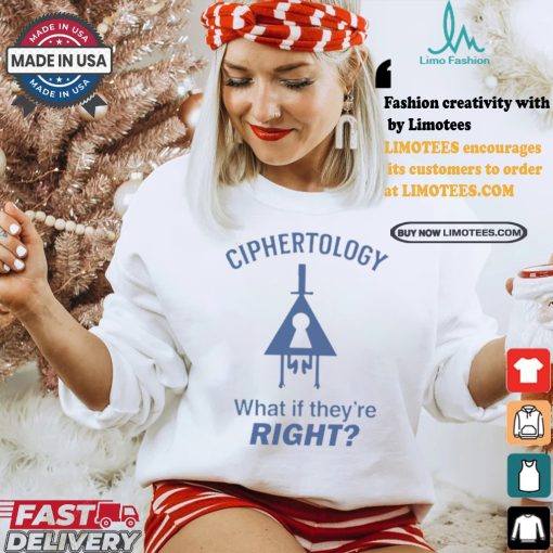 Best Ciphertology what if they’re right shirt