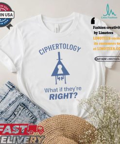 Best Ciphertology what if they’re right shirt