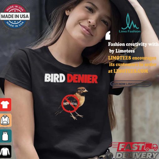 Bird Denier Not Real T shirt