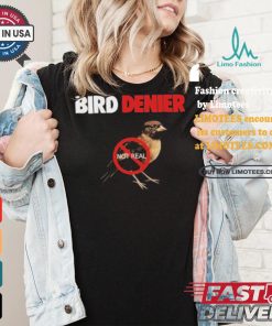 Bird Denier Not Real T shirt