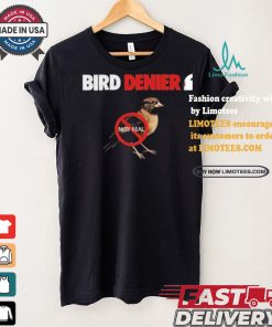 Bird Denier Not Real T shirt