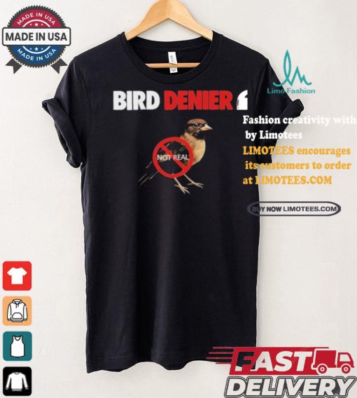 Bird Denier Not Real T shirt