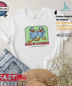 Birds Of A Feather We Should Stick Together Shirt
