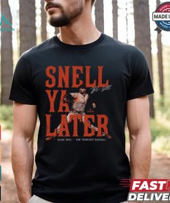Blake Snell San Francisco Snell Ya Later Shirt