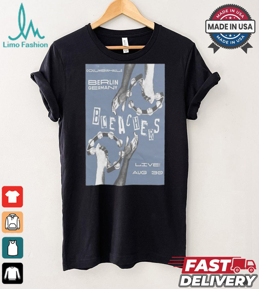 Bleachers Aug 30 2024 Columbiahalle In Berlin Germany shirt Bleachers Aug 30 2024 Columbiahalle In Berlin Germany shirt
