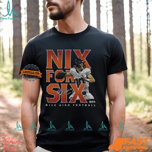 Bo Nix Denver Nix For Six Shirt