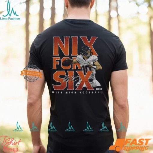 Bo Nix Denver Nix For Six Shirt