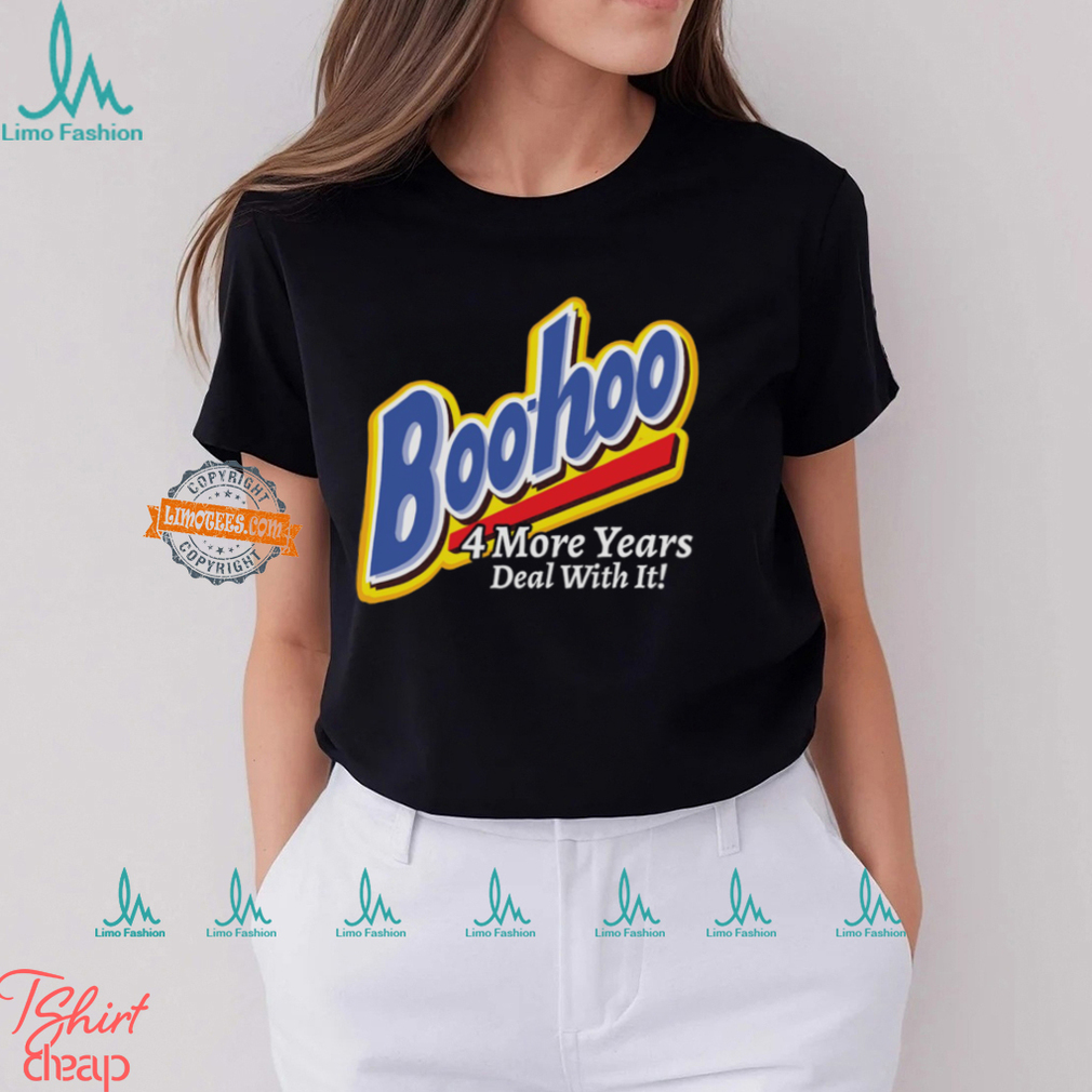 Boohoo 4 More Years Deal With It! Shirt Boohoo 4 More Years Deal With It! Shirt