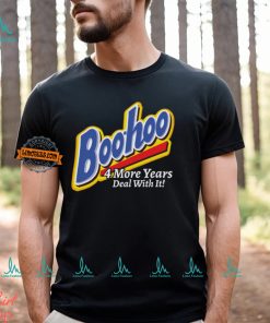 Boohoo 4 More Years Deal With It! Shirt