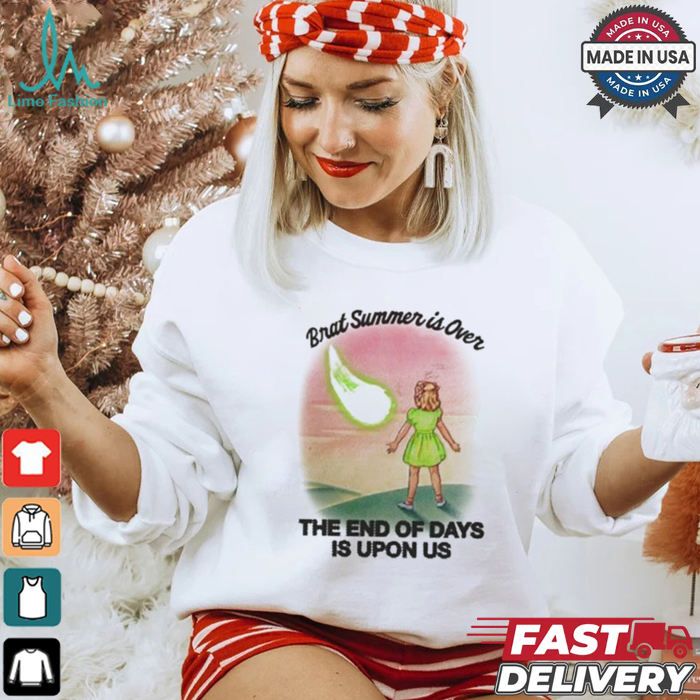 Brat Summer Is Over The End Of Days Is Upon Us T shirt Brat Summer Is Over The End Of Days Is Upon Us T shirt