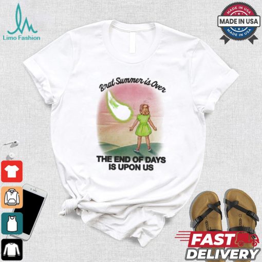 Brat Summer Is Over The End Of Days Is Upon Us T shirt