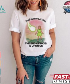 Brat Summer Is Over The End Of Days Is Upon Us T shirt