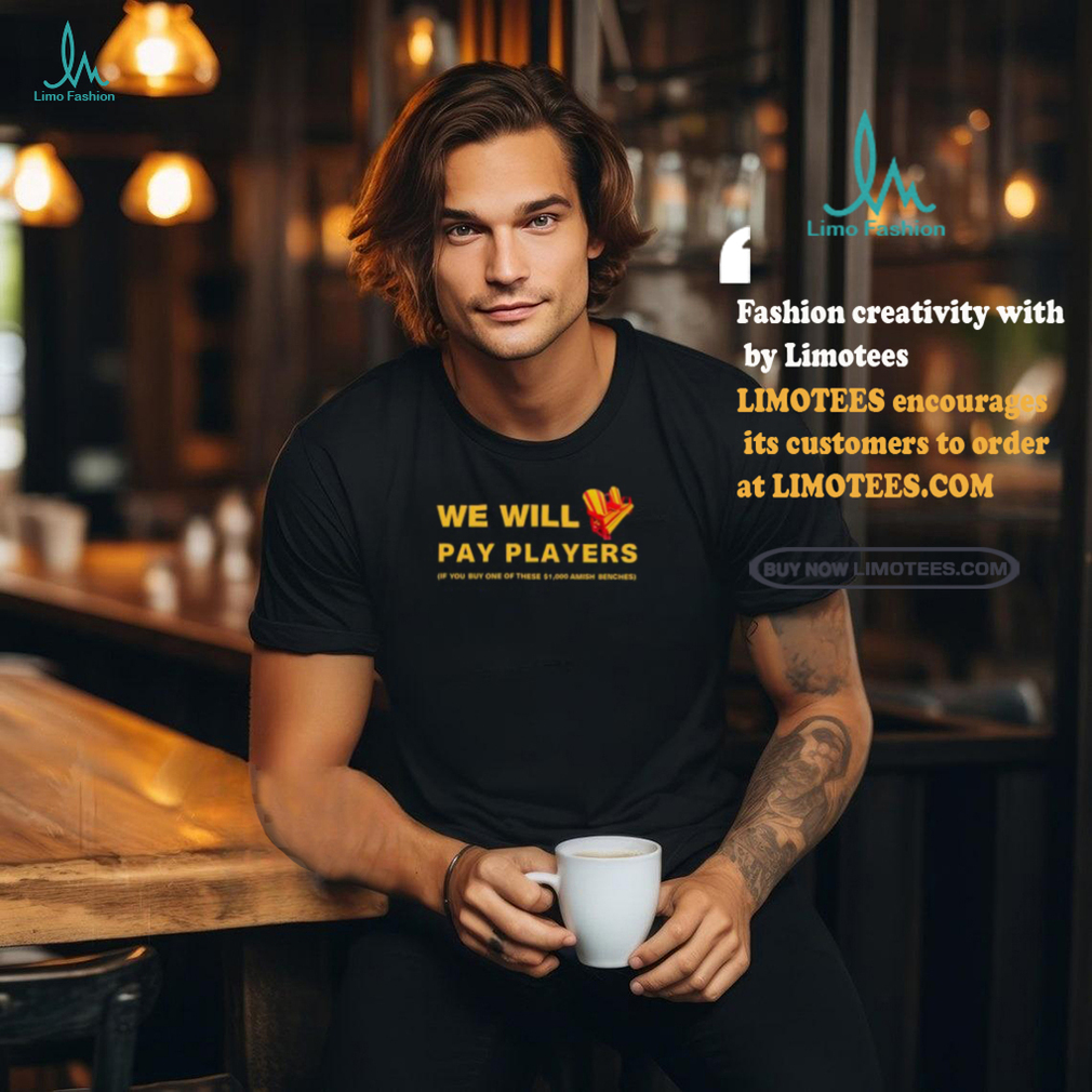 Brent Blum Wearing We Will Pay Players If You Buy One Of These $1,000 Amish Benches Shirt Brent Blum Wearing We Will Pay Players If You Buy One Of These $1,000 Amish Benches Shirt