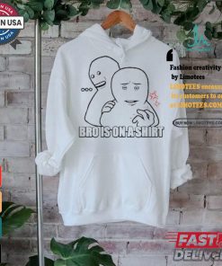 Bro Is On A Shirt Shirt
