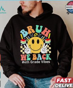Bruh We Back 4th Grade Vibes 1st Day Of School Fourth Grade T shirt