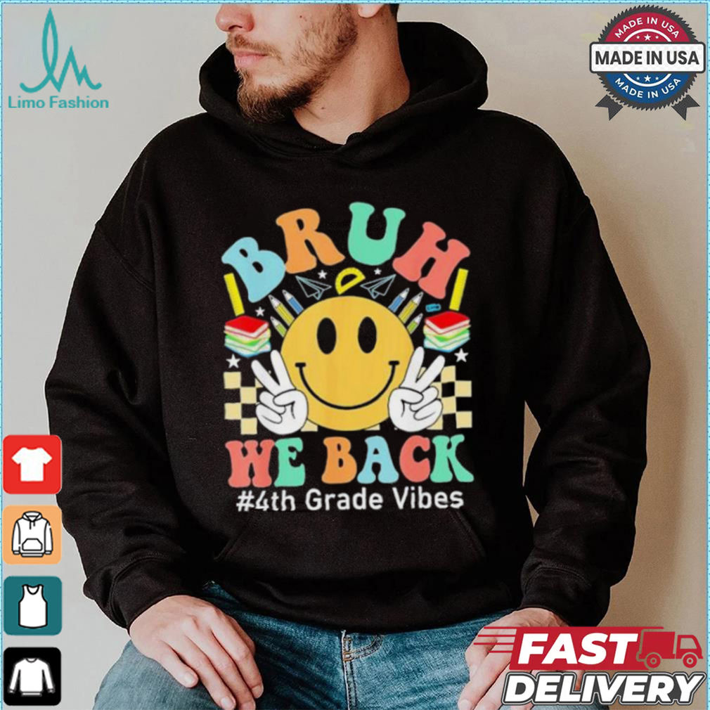 Bruh We Back 4th Grade Vibes 1st Day Of School Fourth Grade T shirt Bruh We Back 4th Grade Vibes 1st Day Of School Fourth Grade T shirt