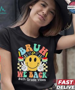Bruh We Back 4th Grade Vibes 1st Day Of School Fourth Grade T shirt
