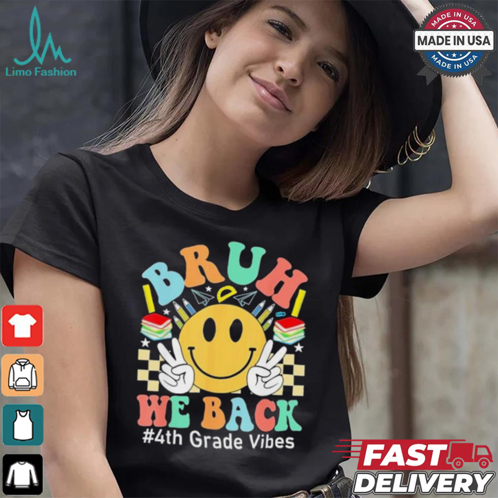 Bruh We Back 4th Grade Vibes 1st Day Of School Fourth Grade T shirt Bruh We Back 4th Grade Vibes 1st Day Of School Fourth Grade T shirt