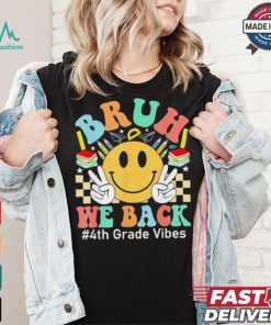 Bruh We Back 4th Grade Vibes 1st Day Of School Fourth Grade T shirt