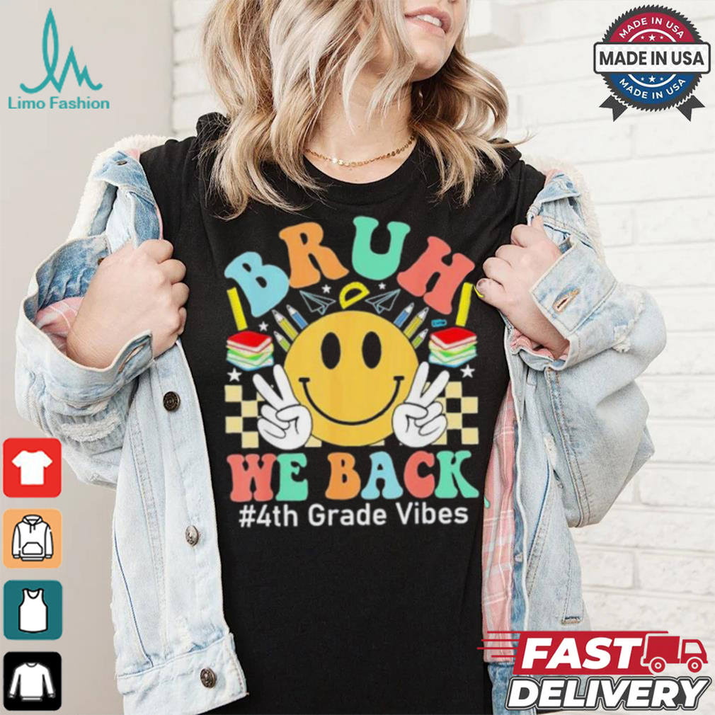 Bruh We Back 4th Grade Vibes 1st Day Of School Fourth Grade T shirt Bruh We Back 4th Grade Vibes 1st Day Of School Fourth Grade T shirt
