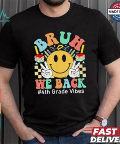 Bruh We Back 4th Grade Vibes 1st Day Of School Fourth Grade T shirt