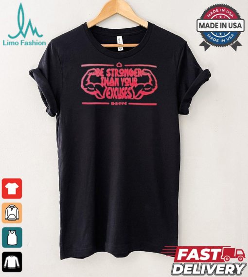 Bste Be Stronger Than Your Excuses T shirt