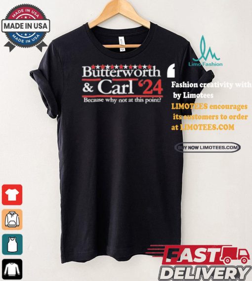 Butterworth Carl 24 Because Why Not At This Point T shirt