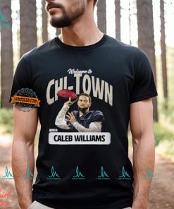 Caleb Williams Chicago Welcome To Chi Town shirt