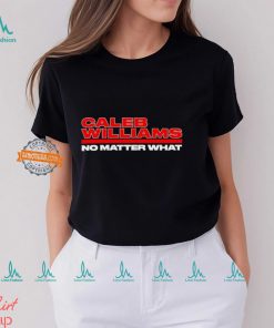 Caleb Williams No Matter What shirt