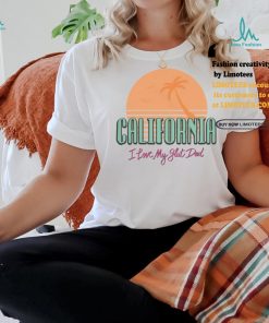 California I Love My Slut Dad Shirt