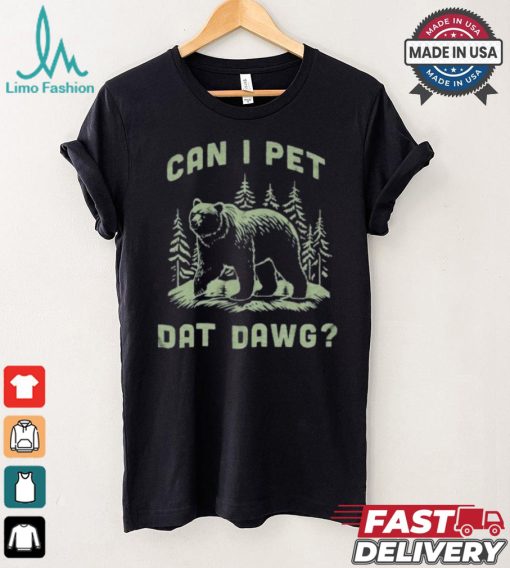 Can I Pet Dat Dawg T shirt