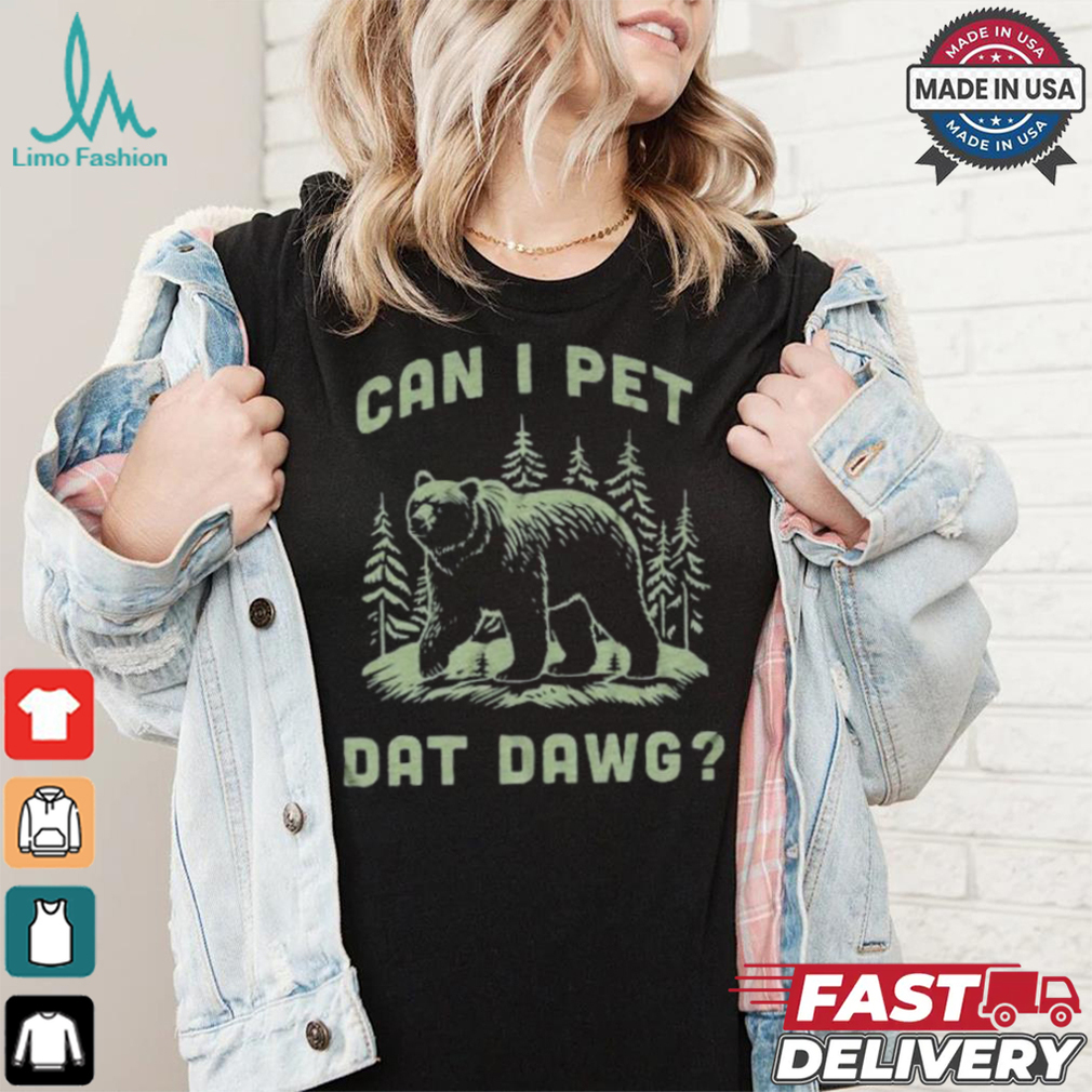 Can I Pet Dat Dawg T shirt Can I Pet Dat Dawg T shirt