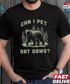 Can I Pet Dat Dawg T shirt