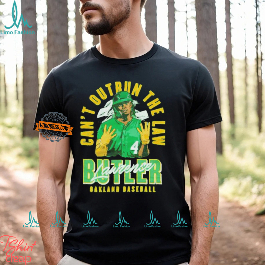 Can’t outrun the law Lawrence Butler Oakland baseball shirt Can’t outrun the law Lawrence Butler Oakland baseball shirt