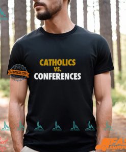 Catholics vs Conferences Shirt