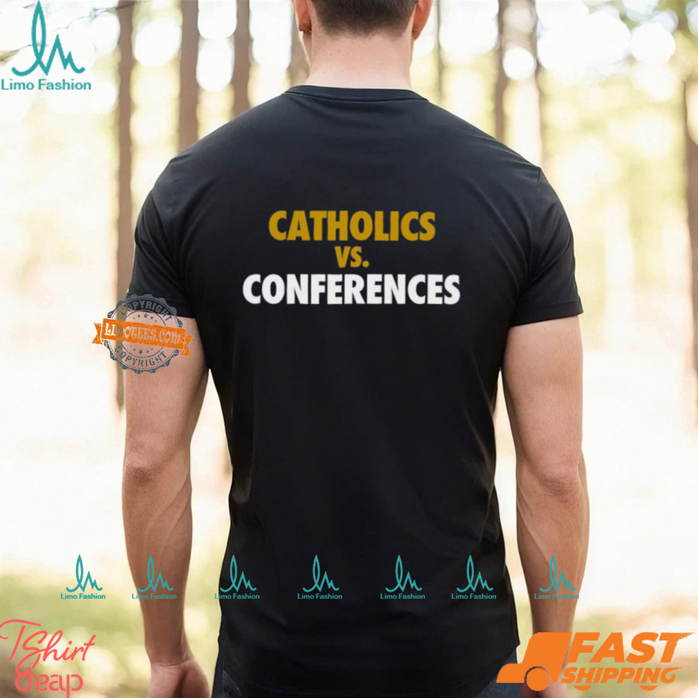 Catholics vs Conferences Shirt Catholics vs Conferences Shirt