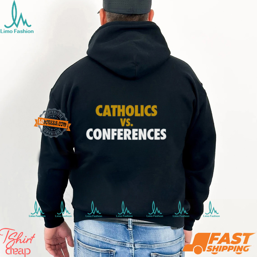 Catholics vs Conferences Shirt Catholics vs Conferences Shirt