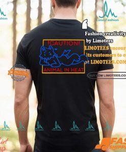 Caution Animal In Heat Shirt