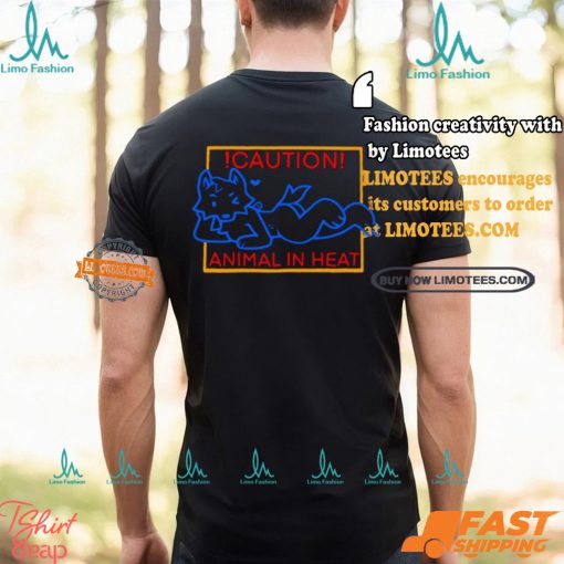 Caution Animal In Heat Shirt