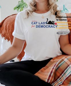 Childless Cat Lady For Democracy Shirt
