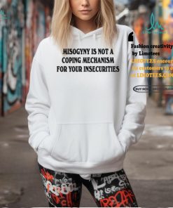 Chnge Misogyny Is Not A Coping Mechanism Tee Shirt