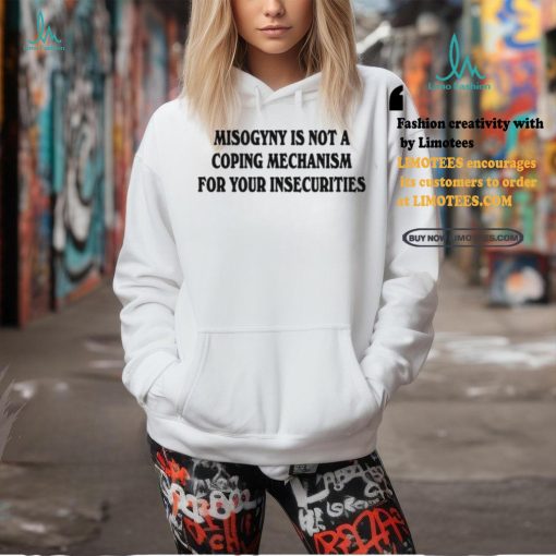 Chnge Misogyny Is Not A Coping Mechanism Tee Shirt