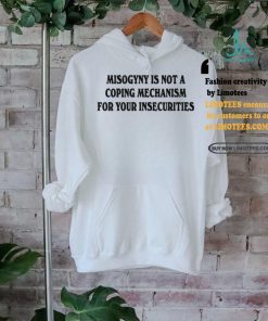 Chnge Misogyny Is Not A Coping Mechanism Tee Shirt