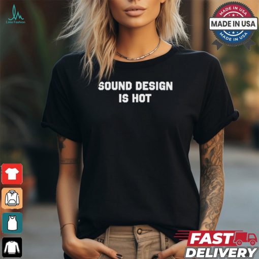 Christa Audio Engineer Wearing Sound Design Is Hot t shirt