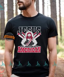 Christians Jesus Was An American Shirt