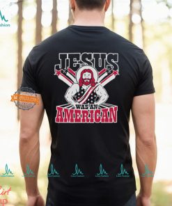 Christians Jesus Was An American Shirt