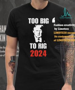 Chuck Callesto Too Big To Rig 2024 Trump T Shirt