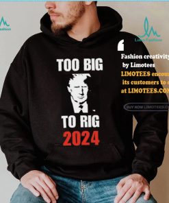 Chuck Callesto Too Big To Rig 2024 Trump T Shirt