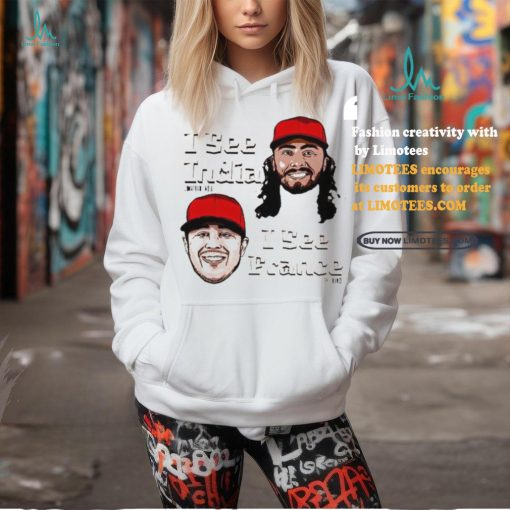 Cincinnati Reds I see Jonathan India I see Ty France Shirt