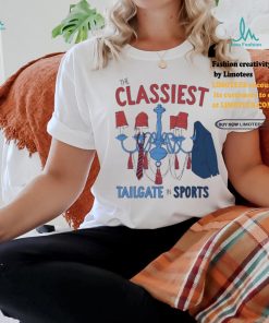 Classiest Tailgate Shirt, hoodie, sweater, long sleeve and tank top Classiest Tailgate Shirt